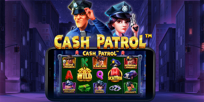 Slot Cash Patrol: Aksi Patroli Memburu Kejutan di Tengah Kota